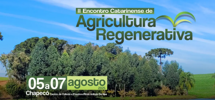  Inscrições para o II Encontro Catarinense de Agricultura Regenerativa estão abertas
